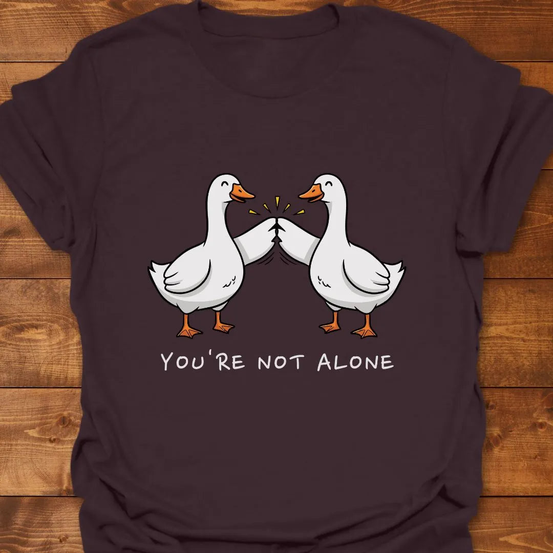 You're Not Alone T-shirt