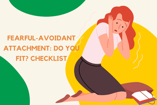 Fearful-Avoidant Attachment: Do You Fit? Checklist