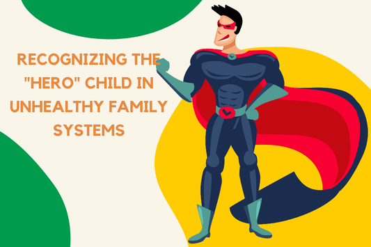 Recognizing the "Hero" Child in Unhealthy Family Systems