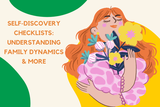 Self-Discovery Checklists: Understanding Family Dynamics & More