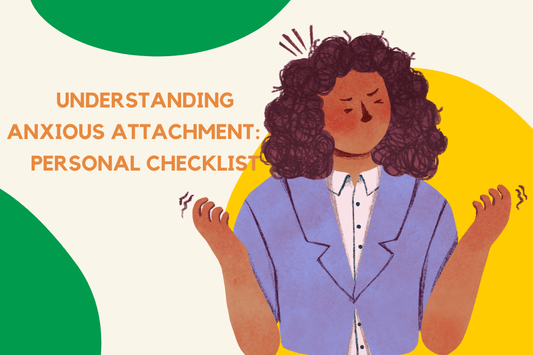Understanding Anxious Attachment: A Personal Checklist