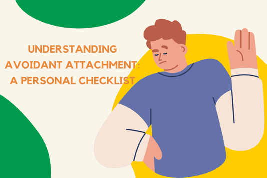 Understanding Avoidant Attachment: A Personal Checklist