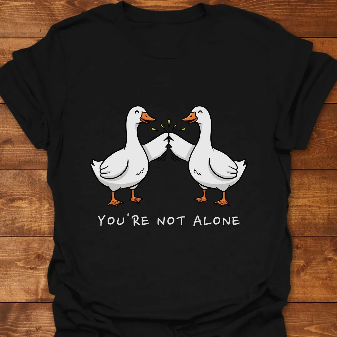 You're Not Alone T-shirt