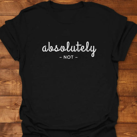 Absolutely Not T-shirt