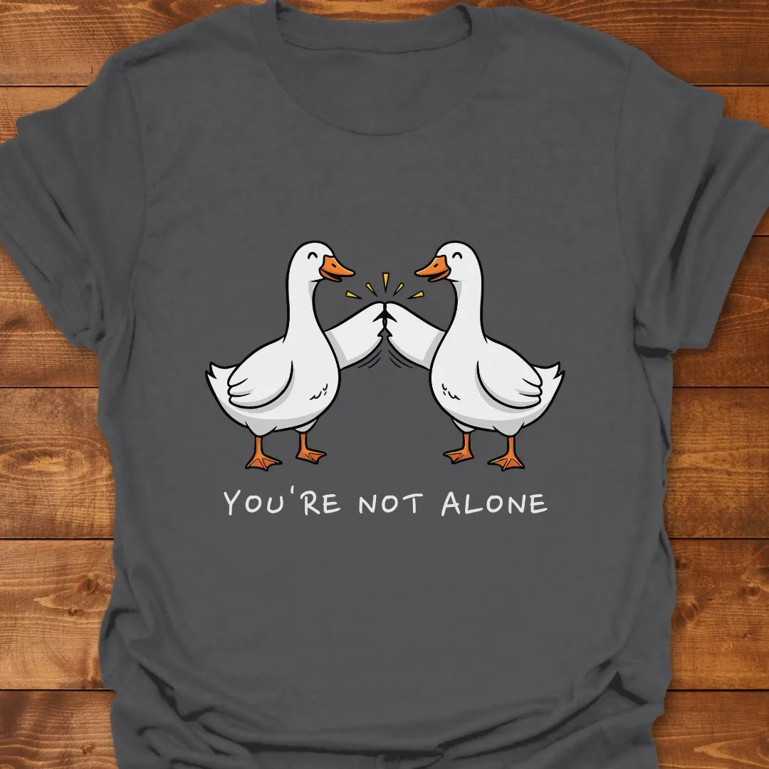 You're Not Alone T-shirt