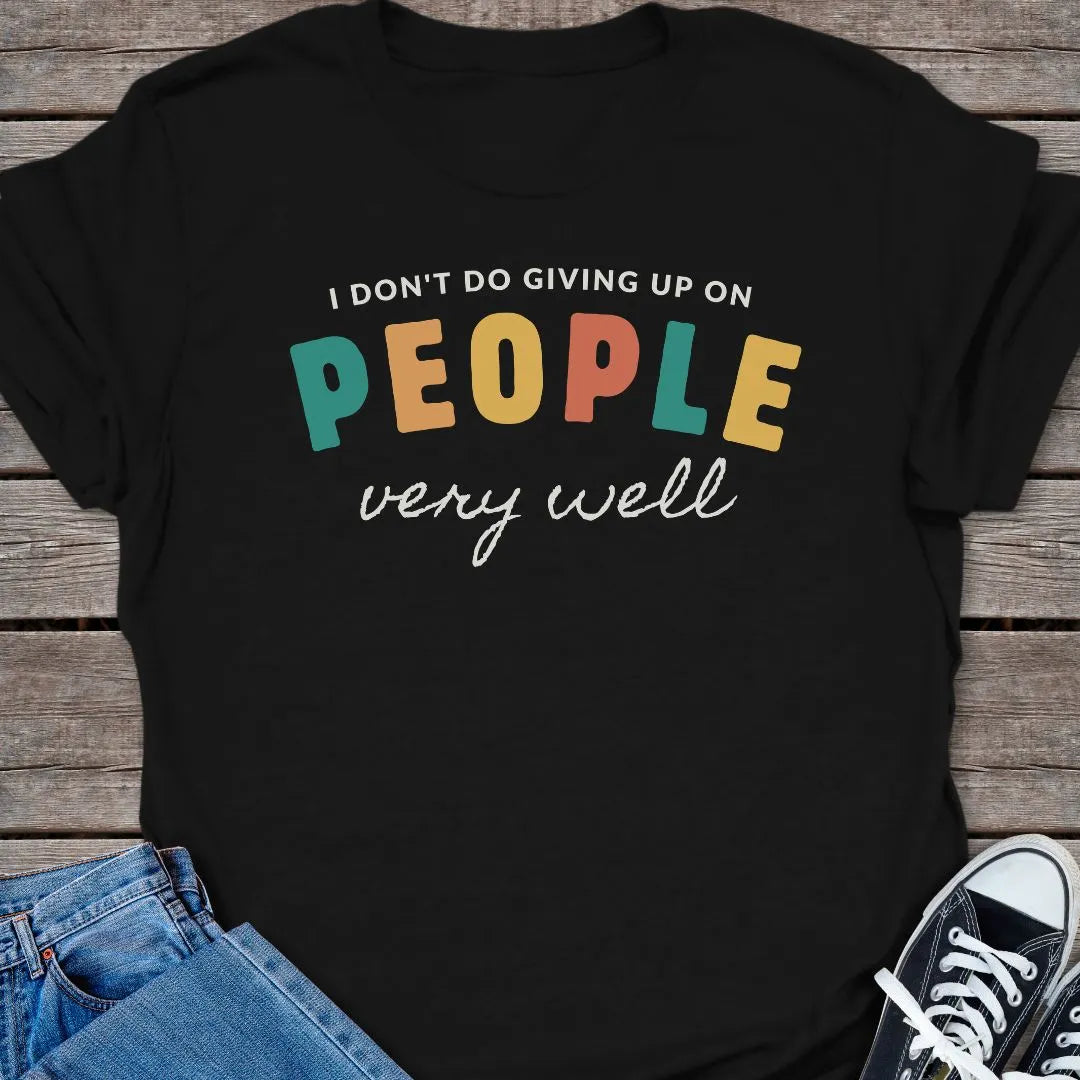 Don't Give Up T-shirt