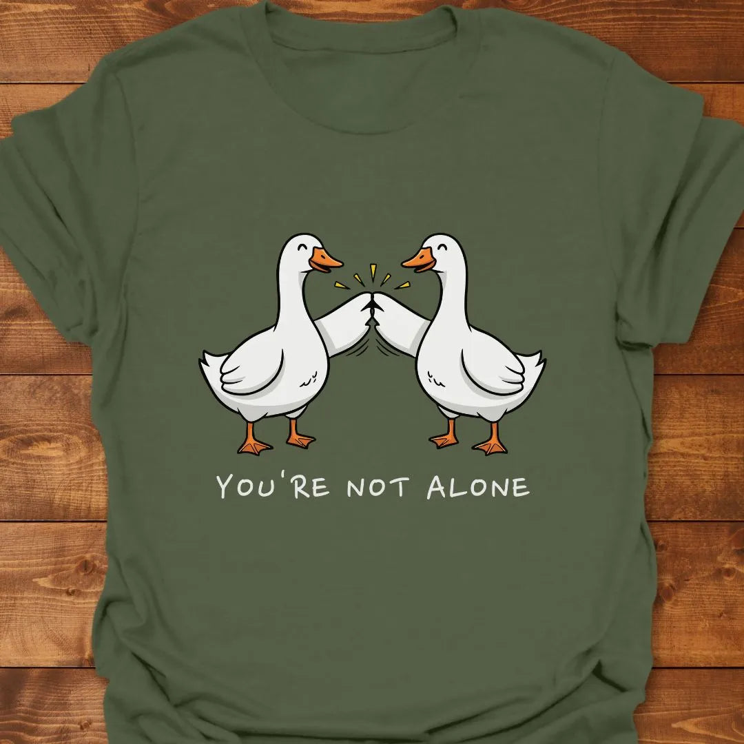 You're Not Alone T-shirt