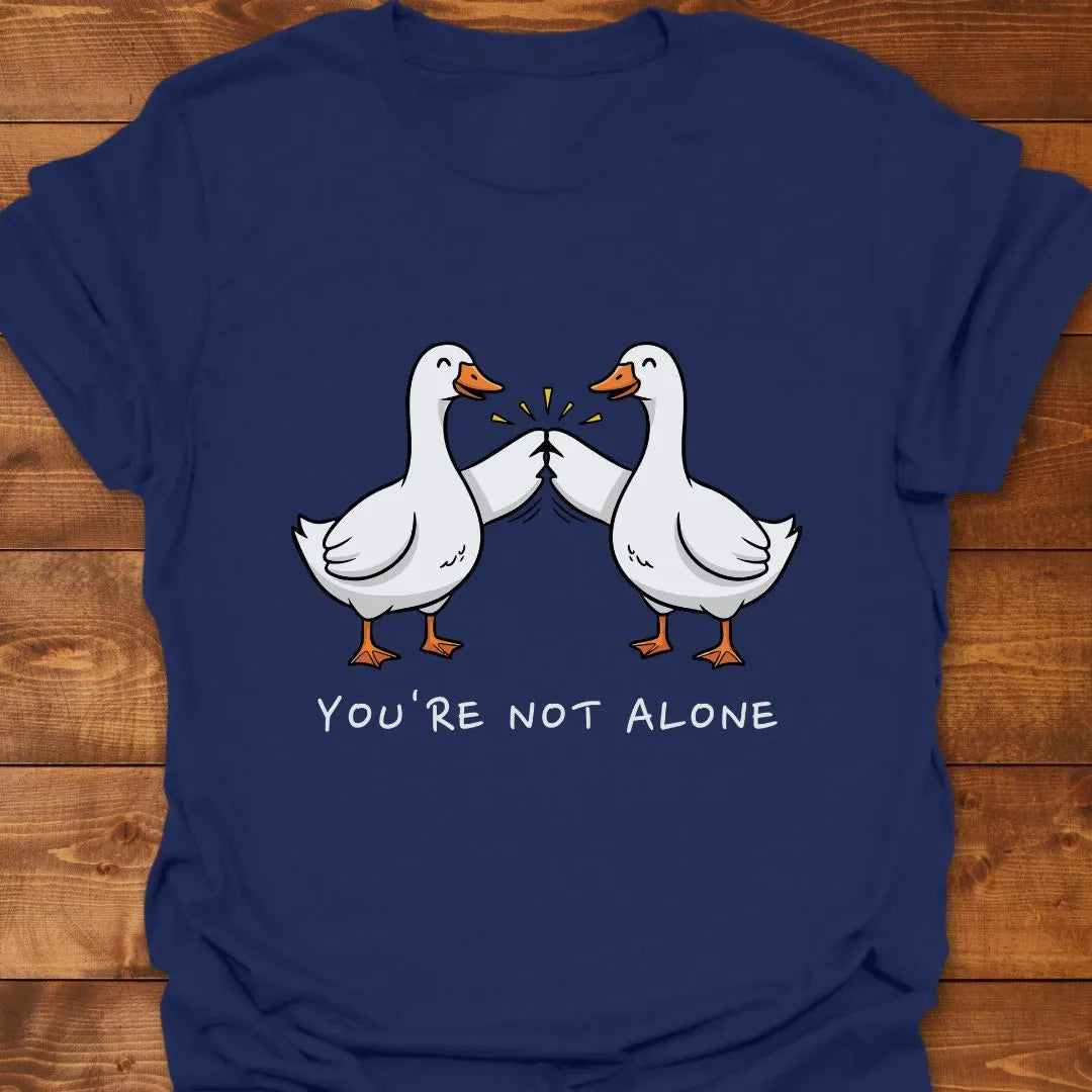 You're Not Alone T-shirt