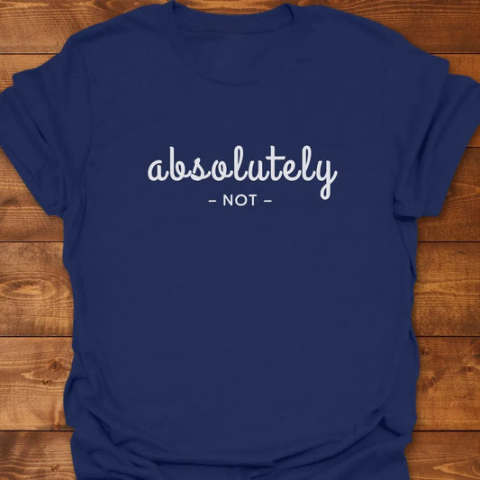 Absolutely Not T-shirt